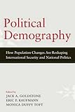 Political demography : how population changes are reshaping international security and national politics
