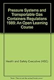 Pressure systems and transportable gas containers regulations 1989 : an open learning course