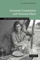 Economic Compulsion and Christian Ethics (New Studies in Christian Ethics)
