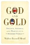 God and Gold: Britain, America, and the Making of the Modern World