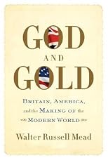 God and Gold: Britain, America, and the Making of the Modern World