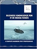 Business Knowledge for IT in Hedge Funds: A Complete Handbook for IT Professionals