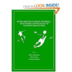 Myths and Facts about Football: The Economics and Psychology of the Worlds Greatest Sport