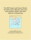 The 2007 Import and Export Market for Motorcycles, Mopeds, and Cycles with Auxiliary Motors and Their Sidecars in Hong Kong