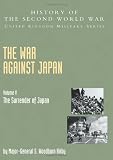 War Against Japan Volume V: The Surrender Of Japan: History Of The Second World War: United Kingdom Military Series: Official Campaign History (History of Second World War) (v. 5)