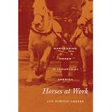Horses at Work: Harnessing Power in Industrial America