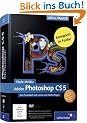 Adobe Photoshop CS5: Das Praxisbuch zum Lernen und Nachschlagen (Galileo Design)