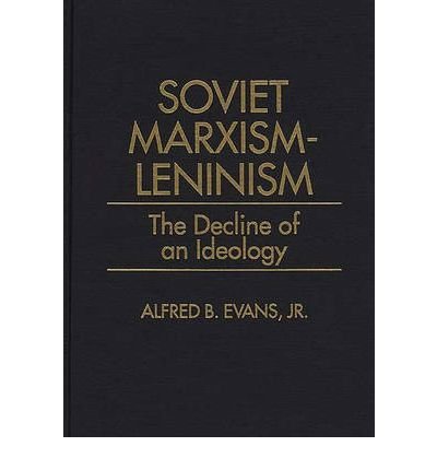 [(Soviet Marxism-Leninism: The Decline of an Ideology )] [Author: Alfred B. Evans] [Nov-1993]