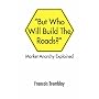 Market Anarchy Explained: ''But Who Will Build The Roads?''