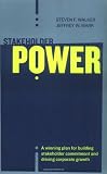 Stakeholder Power: A Winning Plan for Building Stakeholder Commitment and Driving Corporate Growth