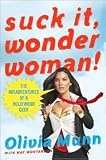 Suck It, Wonder Woman!: The Misadventures of a Hollywood Geek [Hardcover]