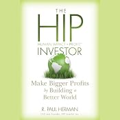 The HIP Investor: Make Bigger Profits by Building a Better World | [R. Paul Herman]