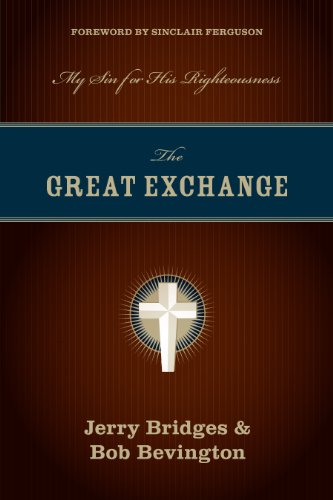 The Great Exchange (Foreword by Sinclair Ferguson): My Sin for His Righteousness