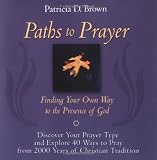 Paths to Prayer: Finding Your Own Way to the Presence of God