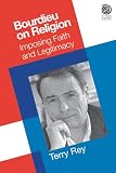 Bourdieu on religion : imposing faith and legitimacy