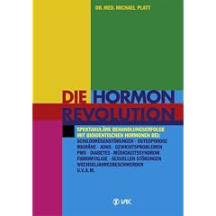 Die Hormonrevolution: Spektakul�re Behandlungserfolge bei Schilddr�senst�rungen, Migr�ne, Osteoporose, Wochenbettdepressionen, ADHS, ... Wechseljahresbeschwerden, Diabetes u.v.a.m