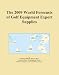 The 2009 World Forecasts of Golf Equipment Export Supplies