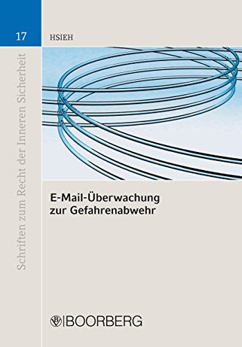 E-Mail-Überwachung zur Gefahrenabwehr: Präventiv-polizeilicher Zugriff auf Internetbasierte Telekommunikation als neue polizeirechtliche Problematik im ... der Inneren Sicherheit 17) (German Edition)