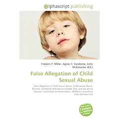 False Allegation of Child Sexual Abuse: False allegation of child sexual abuse, Child sexual abuse, Divorce, Cleveland child abuse scandal, Day care ... McMartin preschool trial, Outreau trial