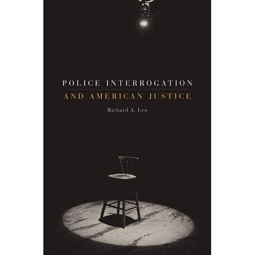 http://www.amazon.com/Police-Interrogation-American-Justice-Richard/dp/0674026489/ref=sr_1_3?ie=UTF8&s=books&qid=1212269763&sr=1-3