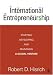 International Entrepreneurship: Starting, Developing, and Managing a Global Venture