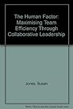 The human factor : maximising team efficiency through collaborative leadership