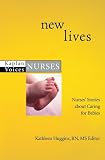 New Lives: Nurses' Stories about Caring for Babies (Kaplan Voices: Nurses)