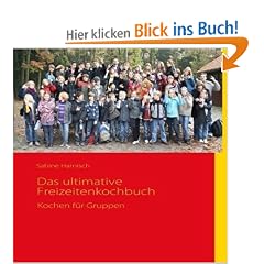 Das ultimative Freizeitenkochbuch: Kochen f�r Gruppen