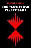 The State at War in South Asia (Studies in War, Society, and the Militar)