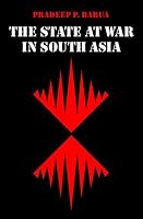 The State at War in South Asia (Studies in War, Society, and the Militar)