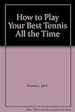 How to play your best tennis all the time