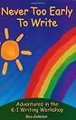 Never Too Early to Write: Adventures in the K-1 Writing Workshop