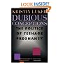 Dubious Conceptions: The Politics of Teenage Pregnancy