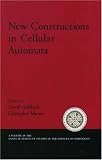 New Constructions in Cellular Automata (Santa Fe Institute Studies in the Sciences of Complexity Proceedings)