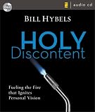 Holy Discontent: Fueling the Fire That Ignites Personal Vision