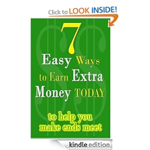 7 Easy Ways To Earn Extra Money Today to help you make ends meet - 2011 Edition