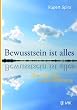 Bewusstsein ist alles: �ber die Natur unserer Erfahrung