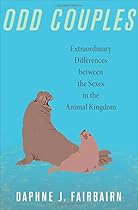 Odd Couples: Extraordinary Differences between the Sexes in the Animal Kingdom Odd Couples: Extraordinary Differences between the Sexes in the Animal Kingdom