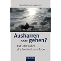Ausharren oder gehen? - F�r und wider die Freiheit zum Tode