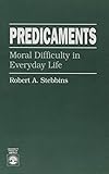 Predicaments : moral difficulty in everyday life