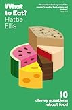 What to eat? : 10 chewy questions about food