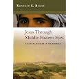 Jesus Through Middle Eastern Eyes: Cultural Studies in the Gospels by Kenneth E. Bailey