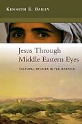 Jesus Through Middle Eastern Eyes: Cultural Studies in the Gospels