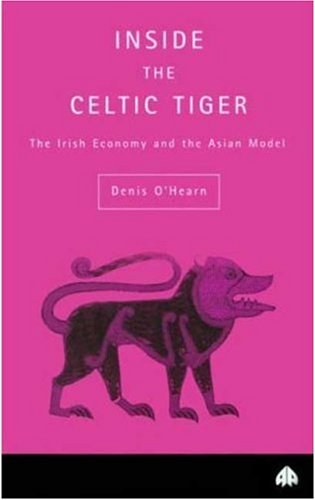 Inside the Celtic Tiger: Irish Economy and the Asian Model (Contemporary Irish Studies)