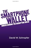 The SmartPhone Wallet: Understanding the Disruption Ahead