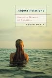 Abject Relations: Everyday Worlds of Anorexia, Revised and Expanded Edition (Studies in Medical Anthropology)