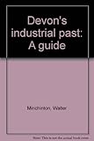 Devon's industrial past : a guide