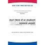 Don't Think of an Elephant: Know Your Values and Frame the Debate--The Essential Guide for Progressives