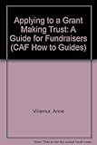 Applying to a grant making trust : a guide for fundraisers