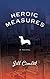 Heroic Measures: A Novel
